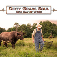 Dirty Grass Soul - New Day of Work