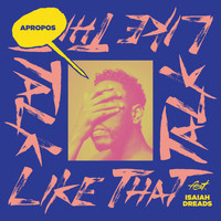 Apropos - Talk Like That (feat. Isaiah Dreads)