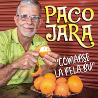 Paco Jara - Cómanse la Pela Bu
