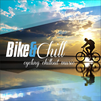 Various Artists - Bike & Chill - Cycling Chillout Music
