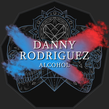 Danny Rodriguez - Alcohol