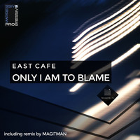 East Cafe - Only I Am to Blame
