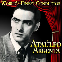 Ataulfo Argenta - World’s Finest Conductor