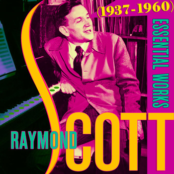 Raymond Scott - Essential Works (1937-1960)
