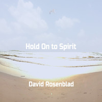 David Rosenblad - Hold on to Spirit