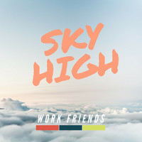 Work Friends - Sky High
