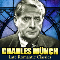 Charles Munch - Late Romantic Classics