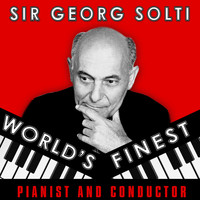Sir Georg Solti - World's Finest Pianist and Conductor