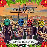 Fuerza de Tijuana - Somos de Tijuana (En Vivo)