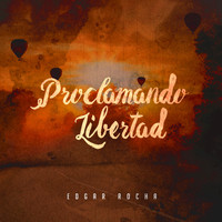 Edgar Rocha - Proclamando Libertad