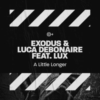Exodus, Luca Debonaire feat. Lux - A Little Longer