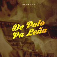 Maria Diaz - De Palo Pa Leña
