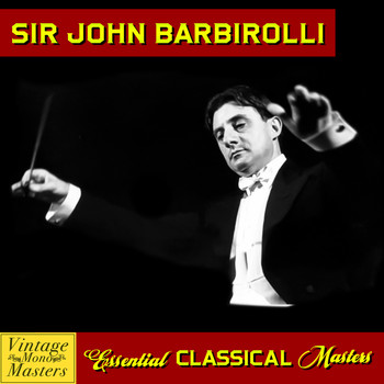Sir John Barbirolli - Essential Classical Masters