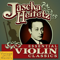 Jascha Heifetz - Essential Violin Classics