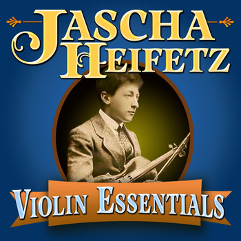 Jascha Heifetz - Violin Essentials