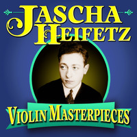 Jascha Heifetz - Violin Masterpieces
