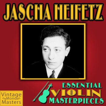 Jascha Heifetz - Essential Violin Masterpieces