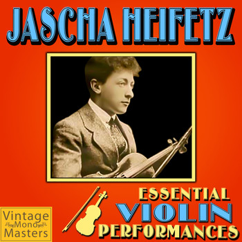 Jascha Heifetz - Essential Violin Performances