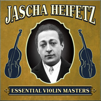 Jascha Heifetz - Essential Violin Masters
