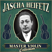 Jascha Heifetz - Master Violin Collection