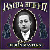 Jascha Heifetz - Complete Violin Masters