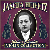 Jascha Heifetz - World's Complete Violin Collection