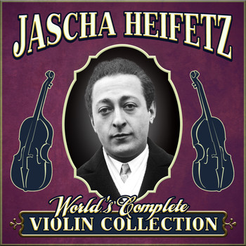 Jascha Heifetz - World's Complete Violin Collection