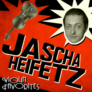 Jascha Heifetz - Violin Favorites