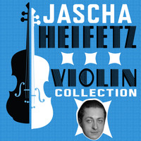 Jascha Heifetz - Violin Collection