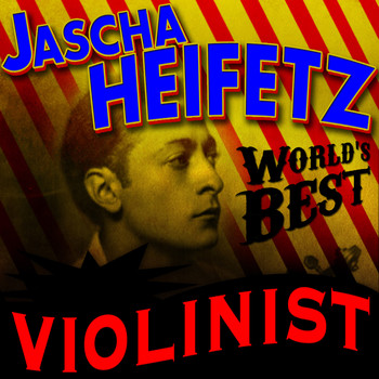 Jascha Heifetz - World's Best Violinist
