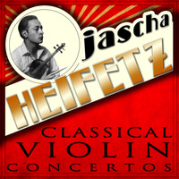 Jascha Heifetz - Classical Violin Concertos