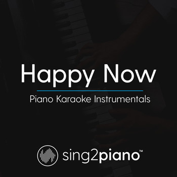 Sing2Piano - Happy Now (Piano Karaoke Instrumentals)
