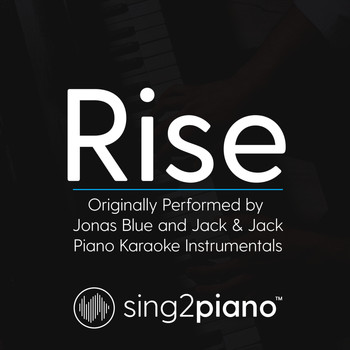 Sing2Piano - Rise (Originally Performed by Jonas Blue and Jack & Jack) (Piano Karaoke Instrumentals)