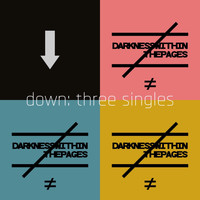 Darkness Within The Pages / - Down: Three Singles