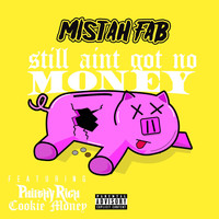 Mistah F.A.B. - Still Ain’t Got No Money (feat. Philthy Rich & Cookie Money) (Explicit)