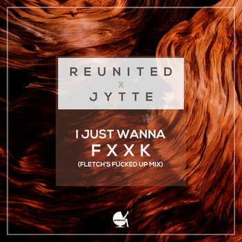 ReUnited  &  Jytte - I Just Wanna Fuck (Fletch's Fucked up Mix) (Explicit)
