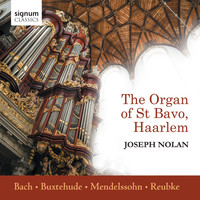 Joseph Nolan - The Organ of St Bavo, Haarlem: Bach, Buxtehude, Mendelssohn, Reubke