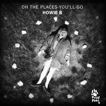 Howie B - Oh The Places You'll Go