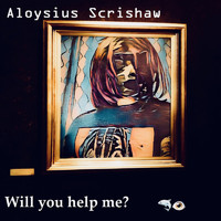 Aloysius Scrimshaw - Can you help me?