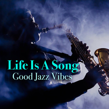 Various Artists - Life Is A Song: Good Jazz Vibes