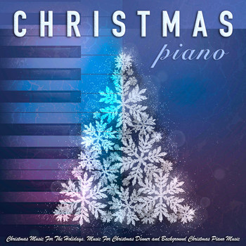 Christmas Music - Christmas Piano: Christmas Music, Holiday Music, Music For Christmas Dinner & Christmas Piano Music