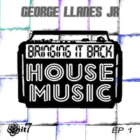 George Llanes Jr. - Bringing It Back House Music