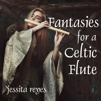 Jessita Reyes - Fantasies for a Celtic Flute