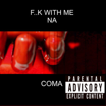 Coma - F..K WITH ME - NA