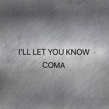 Coma - I'LL LET YOU KNOW