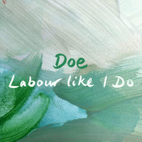 Doe - Labour like I Do