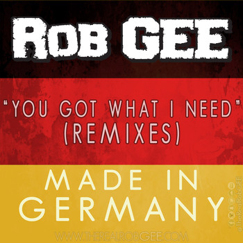 Rob Gee - You Got What I Need (Remixes) [Made in Germany]
