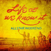 Allstar Weekend - Life as We Know It