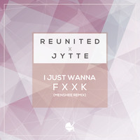 ReUnited  &  Jytte - I Just Wanna Fuck (Menshee Remix) (Explicit)
