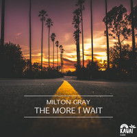 Milton Gray - The More I Wait